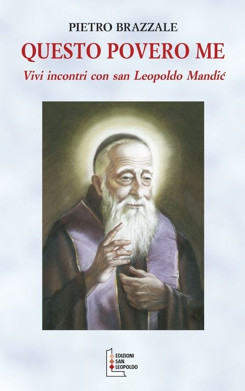 Questo povero me. Vivi incontri con San Leopoldo Mandic