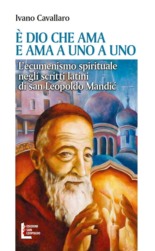 È Dio che ama. E ama a uno a uno. L’ecumenismo spirituale negli scritti latini di san Leopoldo Mandić