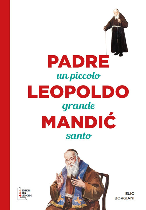 Padre Leopoldo Mandic. Un piccolo grande santo