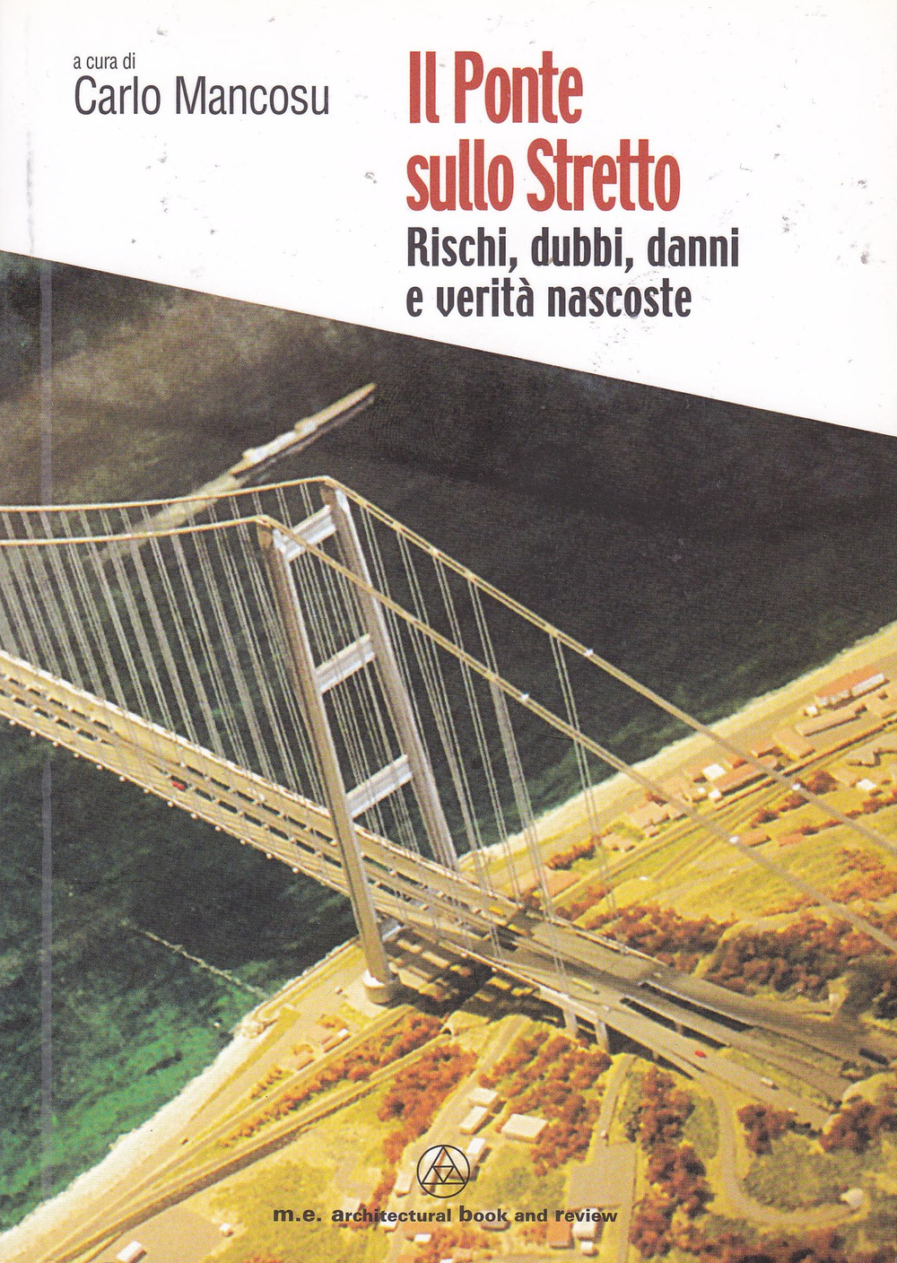 Il ponte sullo Stretto. Rischi, dubbi, danni e verità nascoste