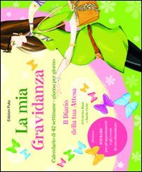 La mia gravidanza. Calendario di 42 settimane, giorno dopo giorno