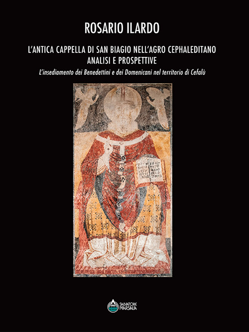 L'antica cappella di San Biagio nell’Agro Cephaleditano. Analisi e prospettive. L’insediamento dei Benedettini e dei Domenicani nel territorio di Cefalù