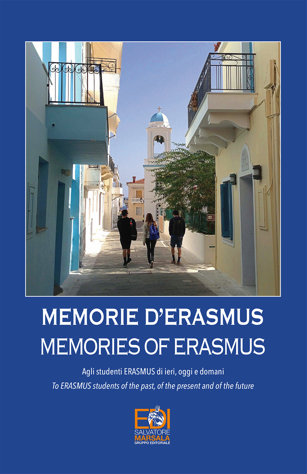 Memorie d'Erasmus. Agli studenti Erasmus di ieri, oggi e domani-Memories of Erasmus. To Erasmus students of the past, of the present and of the future