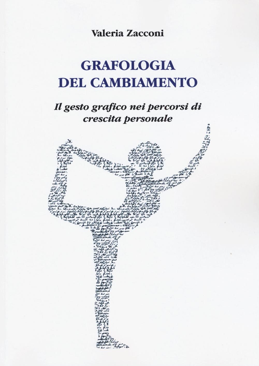 Grafologia del cambiamento. Il gesto grafico nei percorsi di crescita personale
