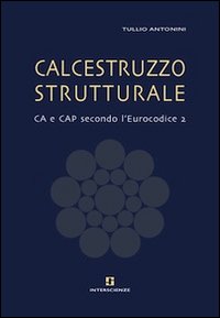 Calcestruzzo strutturale. CA e CAP secondo l'Eurocodice 2