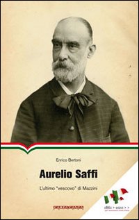 Aurelio Saffi. L'ultimo «vescovo» di Mazzini