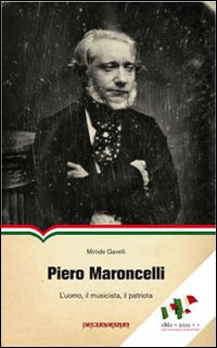 Piero Maroncelli. L'uomo, il musicista, il patriota