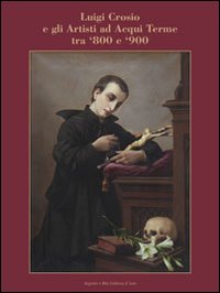 Luigi Crosio e gli artisti ad Acqui Terme tra '800 e '900