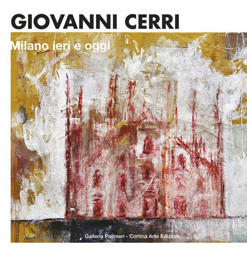 Giovanni Cerri. Milano ieri e oggi. Ediz. italiana e inglese