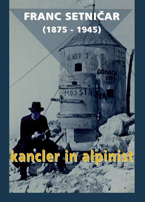 Franc Setničar (1875-1945). Kancler in alpinist