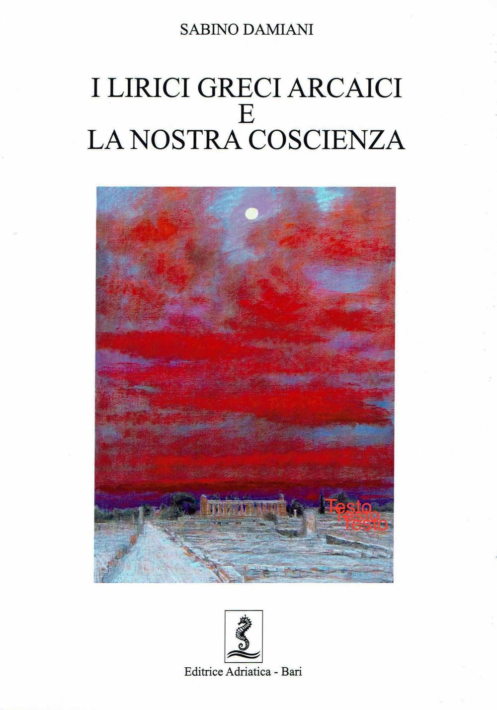 I lirici greci arcaici e la nostra coscienza. Testo greco a fronte