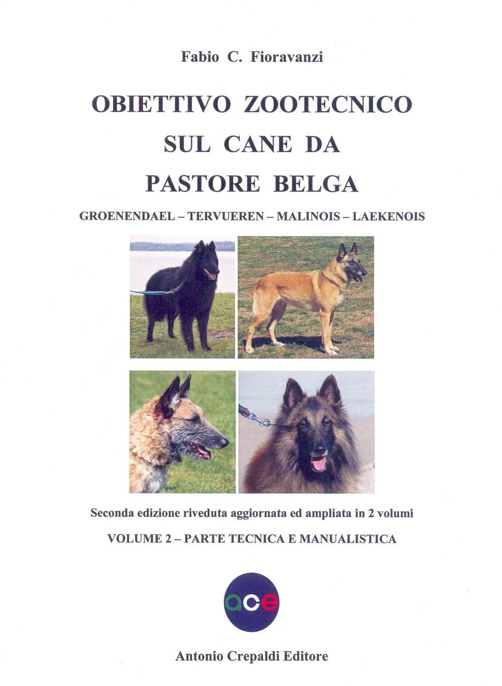 Obiettivo zootecnico sul cane da pastore belga. Groenendael, Tervueren, Malinois, Laekenois. Vol. 2: Parte tecnica e manualistica
