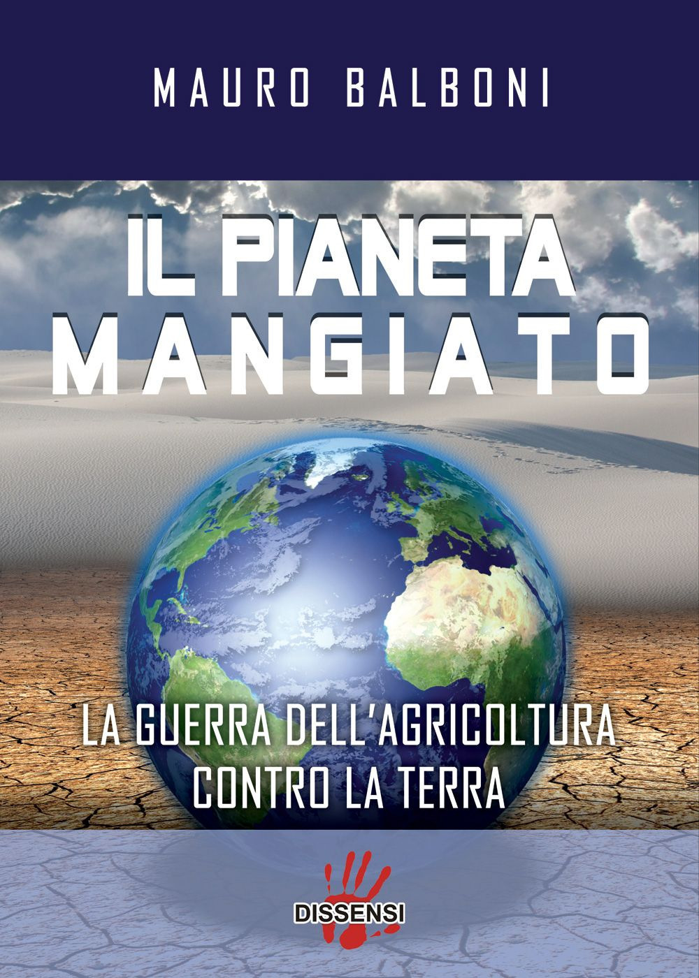 Il pianeta mangiato. La guerra dell'agricoltura contro la terra