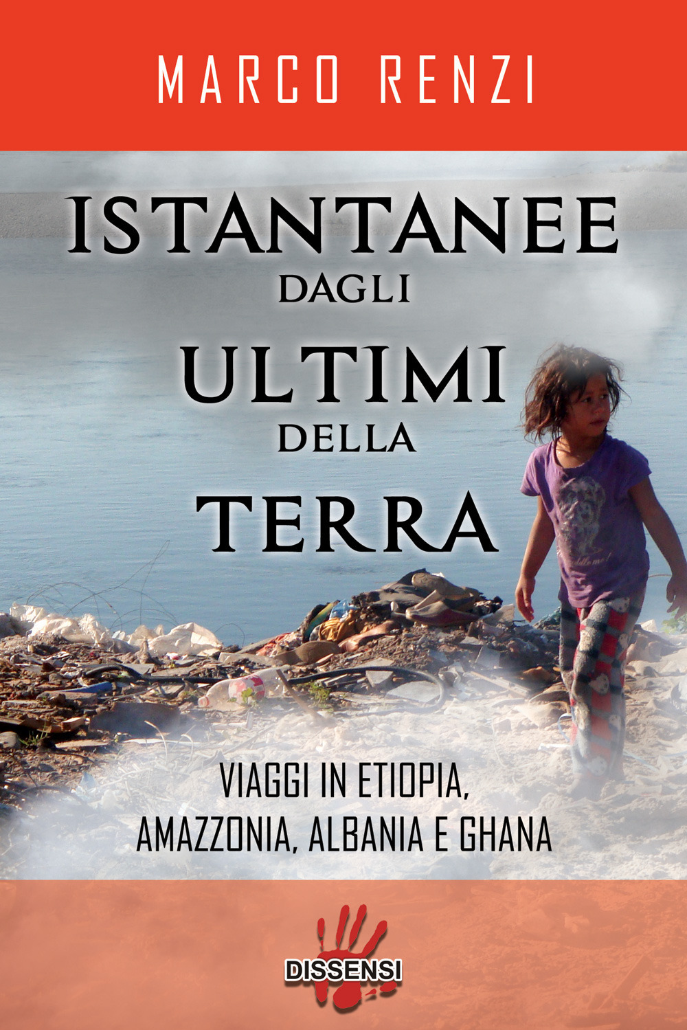 Istantanee dagli ultimi della terra. Viaggi in Etiopia, Amazzonia, Albania e Ghana