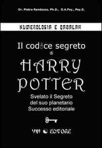 Numerologia e qabalah. Il codice segreto di Harry Potter. Svelato il segreto del suo planetario successo editoriale