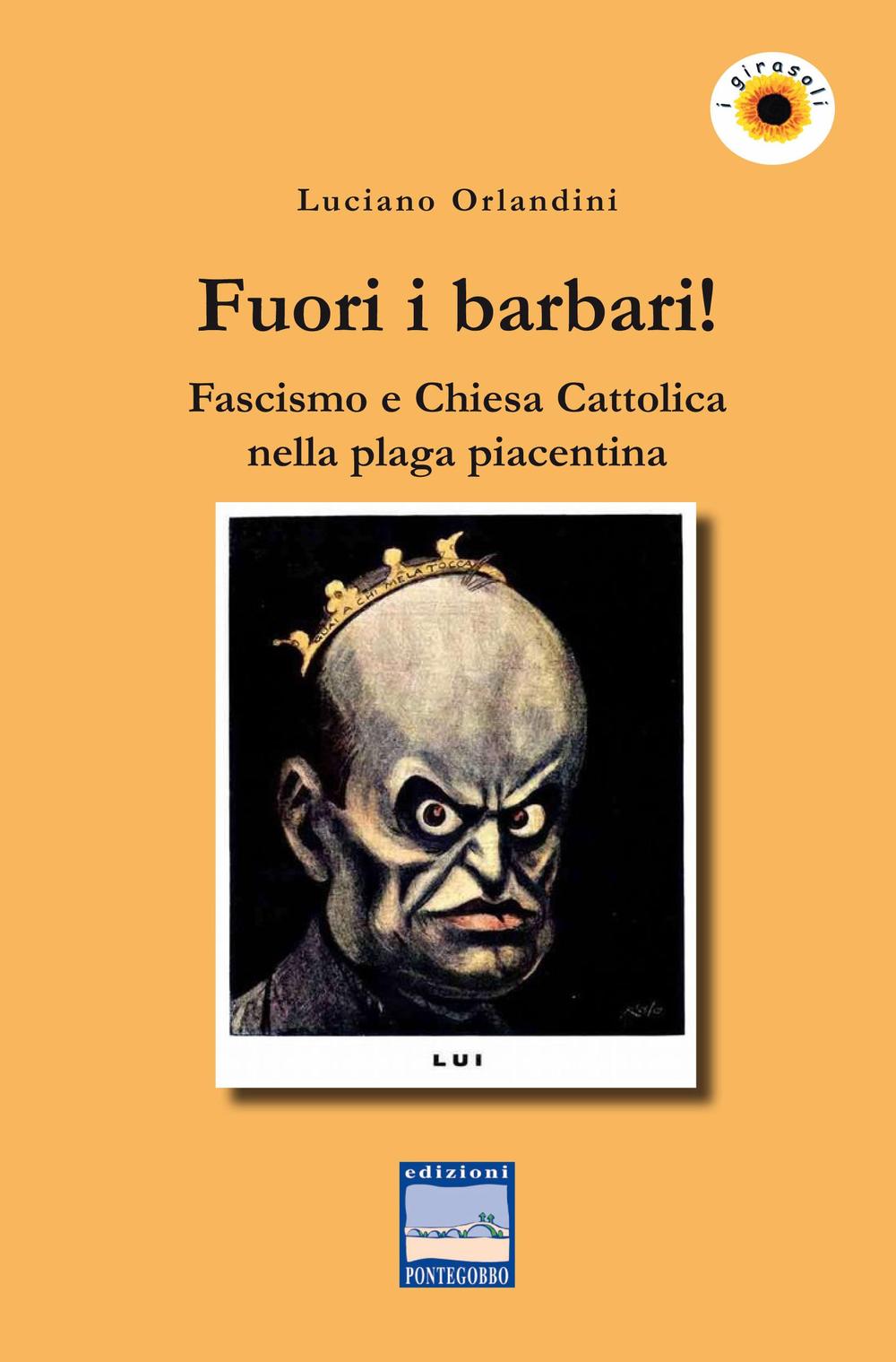Fuori i barbari! Fascismo e Chiesa Cattolica nella plaga piacentina
