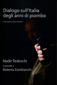 Dialogo sull'Italia degli anni di piombo. Nadir Tedeschi risponde a Roberta Zambianchi