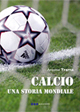 Calcio. Una storia mondiale