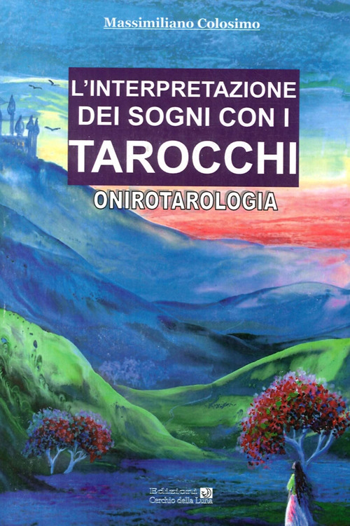 L'interpretazione dei sogni con i tarocchi. Onirotarologia