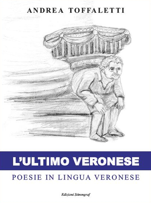 L'ultimo veronese. Poesie in lingua veronese