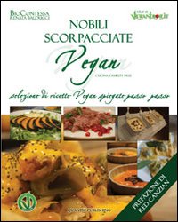 Nobili scorpacciate vegan. Selezione di ricette vegan spiegate passo passo