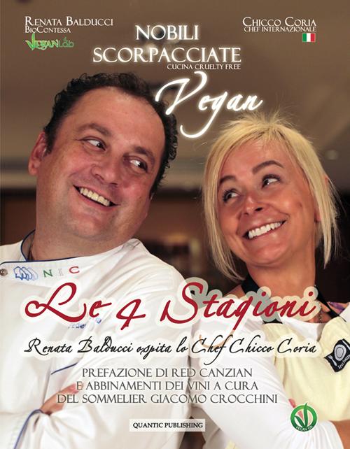 Nobili scorpacciate vegan. Le quattro stagioni. Renata Balducci ospita lo chef Chicco Coria