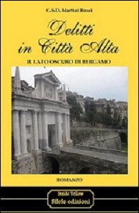 Delitti in città alta. Il lato oscuro di Bergamo