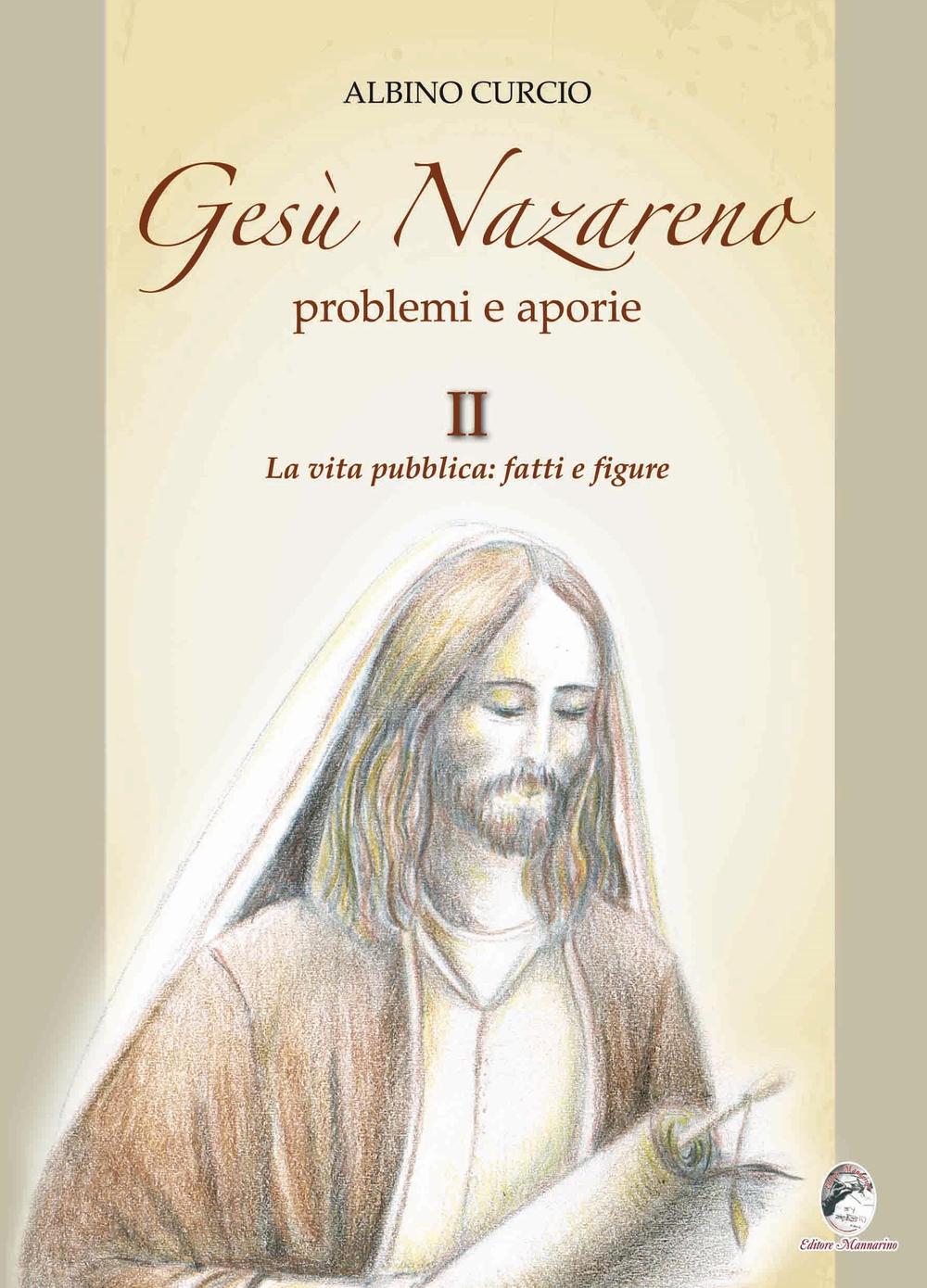 Gesù Nazareno. Problemi e aporie. Vol. 2: La vita pubblica. Fatti e figure