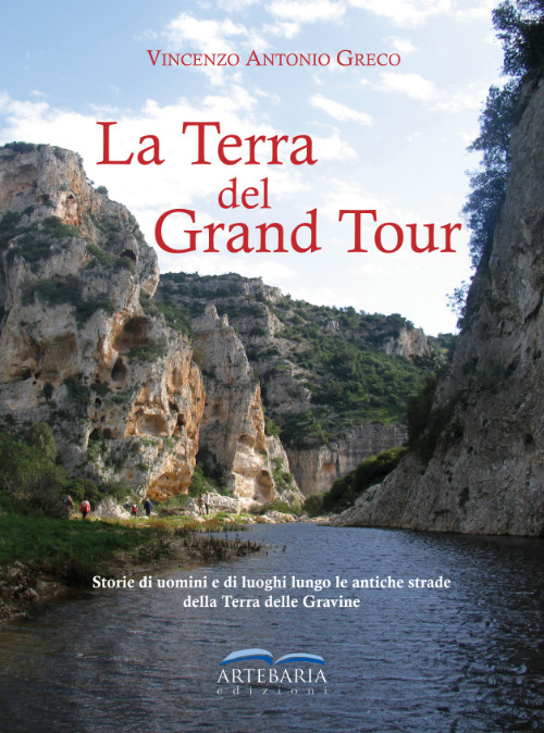 La Terra del Grand Tour. Storie di uomini e di luoghi lungo le antiche strade della Terra delle Gravine