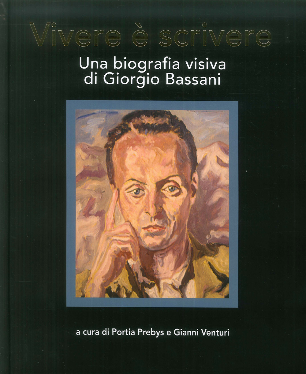 Vivere è scrivere. Una biografia visiva di Giorgio Bassani