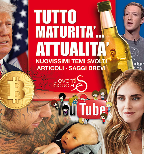 Tutto maturità... Attualità. Nuovissimi temi svolti, articoli, saggi brevi