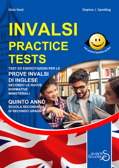 INVALSI practice tests. Test ed esercitazioni per le prove INVALSI di inglese secondo le nuove normative ministeriali. Per la 5ª classe delle Scuole superiori