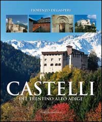 Castelli del Trentino-Alto Adige. Storie, leggende, arte