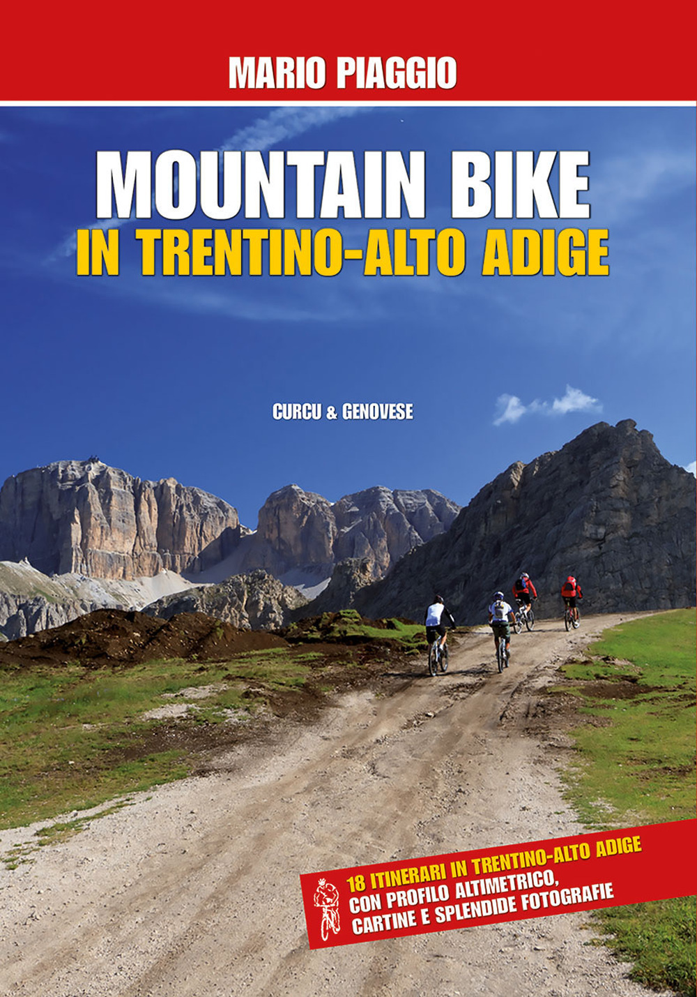 Mountain bike in Trentino Alto Adige. 18 itinerari con profilo altimetrico, cartine e splendide fotografie