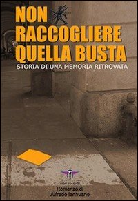 Non raccogliere quella busta. Storia di una memoria ritrovata