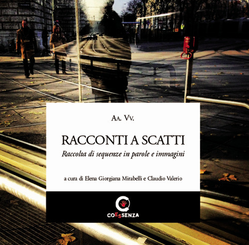 Racconti a scatti. Raccolta di sequenze in parole e immagini