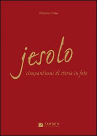 Jesolo. Cinquant'anni di storia in foto