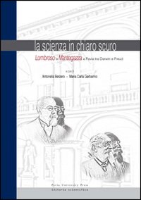 La scienza in chiaro scuro. Lombroso e Mantegazza e Pavia tra Darwin e Freud