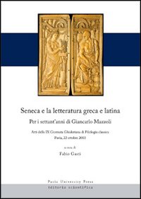 Seneca e la letteratura greca e latina. Per i settant'anni di Giancarlo Mazzoli. Atti della 9° Giornata ghisleriana... (Pavia, 22 ottobre 2010)