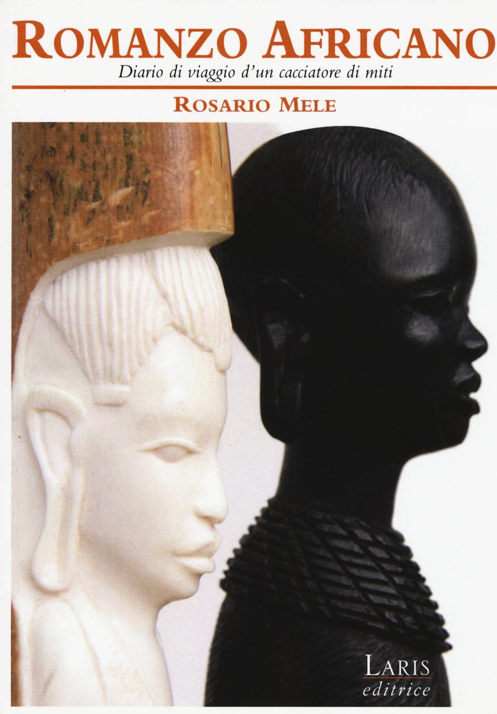 Romanzo africano. Diario di viaggio d'un cacciatore di miti