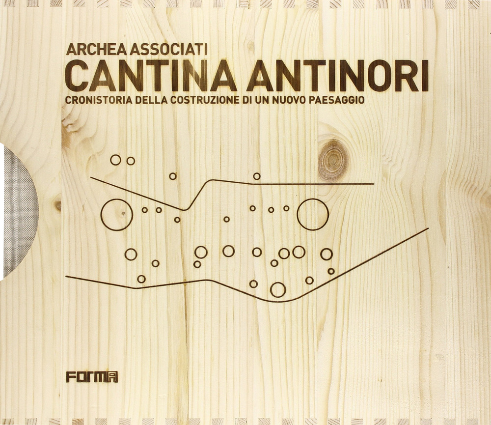 Cantina Antinori. Cronistoria della costruzione di un nuovo paesaggio