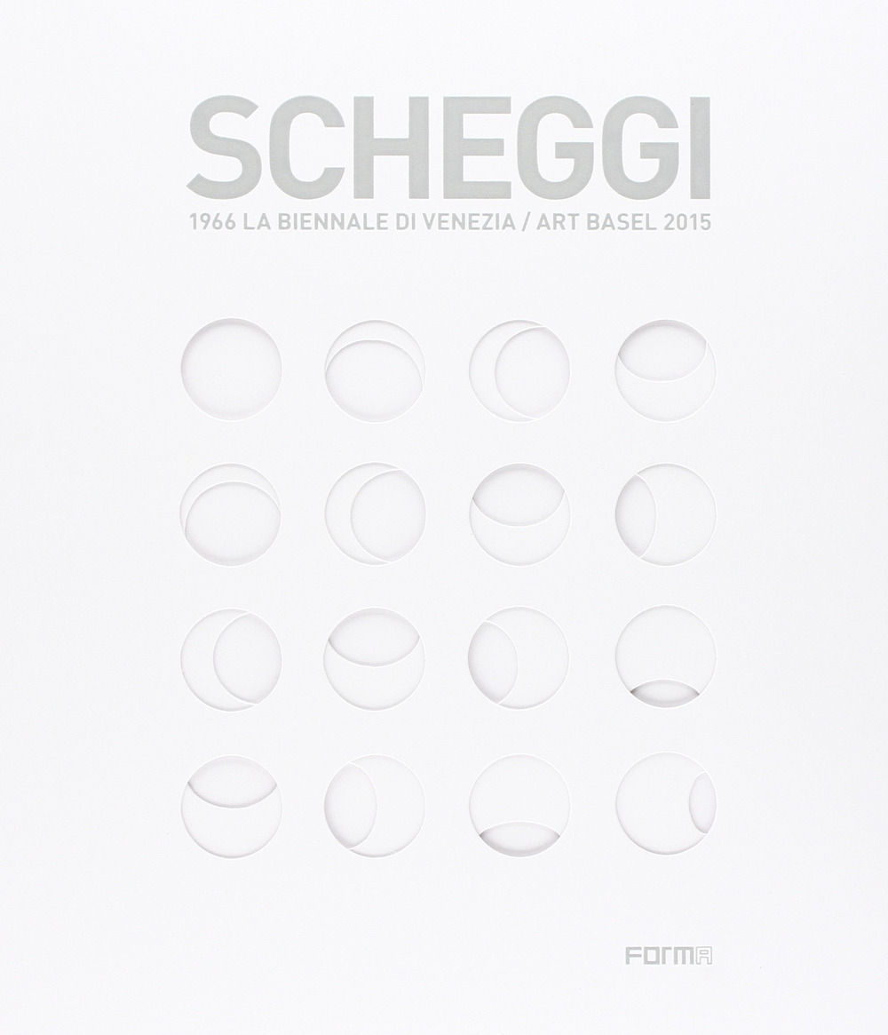 Scheggi. 1966 la Biennale di Venezia-Art Basel 2015. Ediz. italiana e inglese