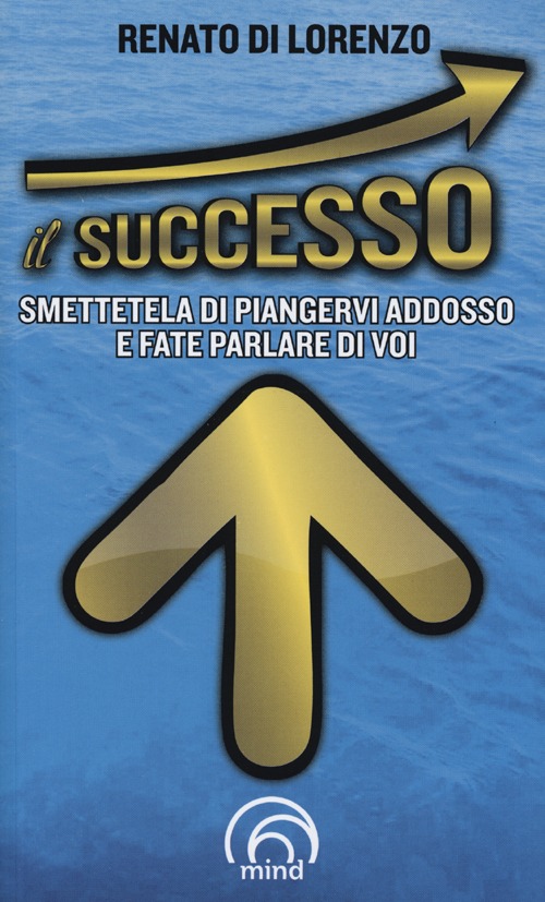 Il successo. Smettetela di piangervi addosso e fate parlare di voi