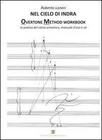 Nel cielo di indra. Overtone method workbook. La pratica del canto armonico. Manuale d'uso