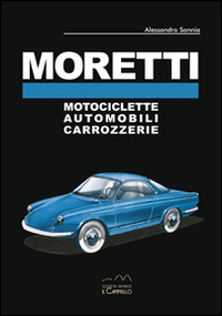 Moretti. Motociclette, automobili, carrozzerie