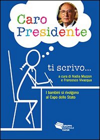Caro Presidente ti scrivo. Lettere di bambini che si rivolgono al capo dello Stato