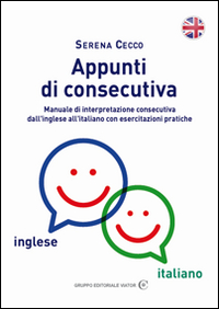 Appunti di consecutiva inglese-italiano. Vol. 1: Manuale di interpretazione consecutiva dall'inglese all'italiano con esercitazioni pratiche