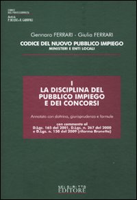 Codice del nuovo pubblico impiego. Ministeri e enti locali. Vol. 1: La disciplina del pubblico impiego e dei concorsi