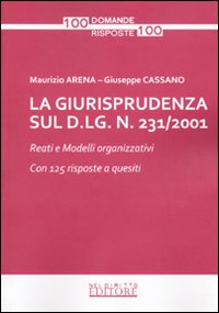 La giurisprudenza sul D.Lg. n. 231/2001. Reati e modelli organizzativi. Con 125 risposte a quesiti
