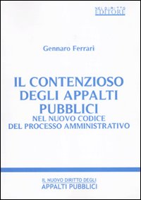 Il contenzioso degli appalti pubblici nel nuovo codice del processo amministrativo